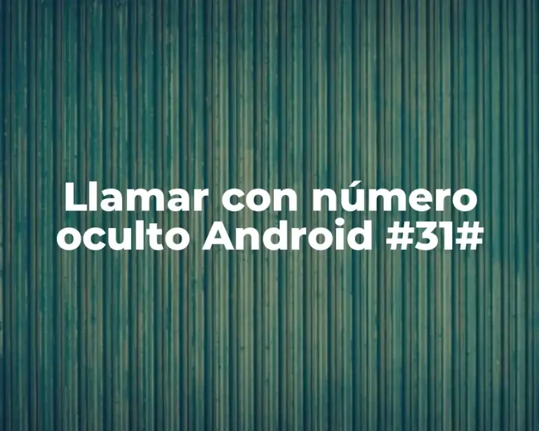 Llamar con número oculto Android #31#