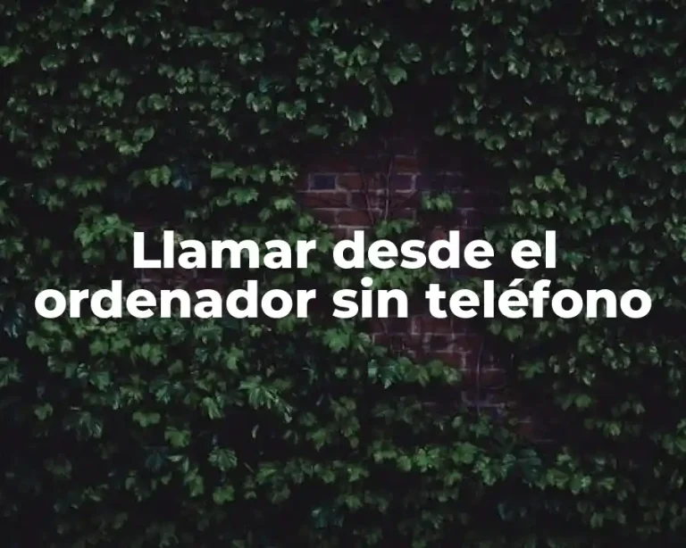 Llamar desde el ordenador sin teléfono