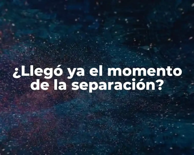 ¿Llegó ya el momento de la separación?