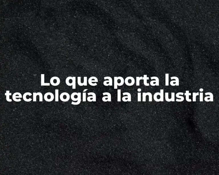 Lo que aporta la tecnología a la industria