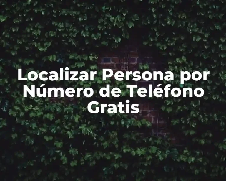 Localizar Persona por Número de Teléfono Gratis