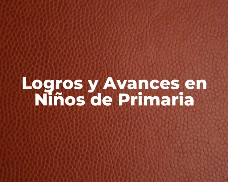 Logros y Avances en Niños de Primaria