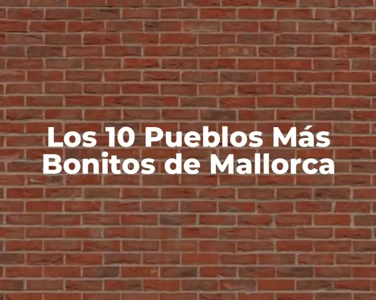 Los 10 Pueblos Más Bonitos de Mallorca