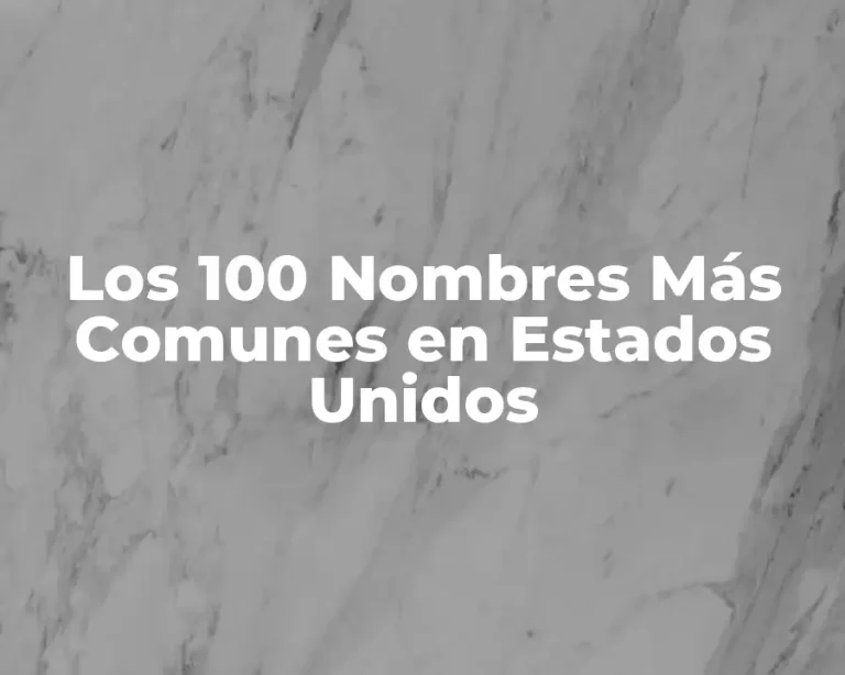Los 100 Nombres Más Comunes en Estados Unidos