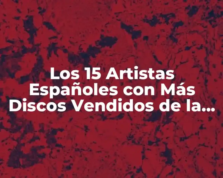 Los 15 Artistas Españoles con Más Discos Vendidos de la Historia