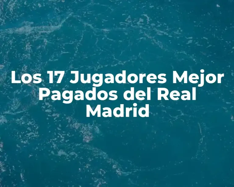 Los 17 Jugadores Mejor Pagados del Real Madrid