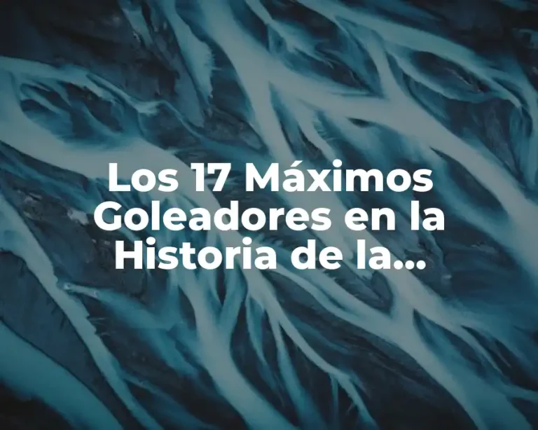 Los 17 Máximos Goleadores en la Historia de la Champions League