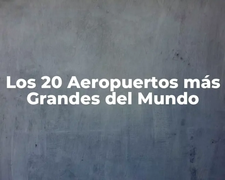 Los 20 Aeropuertos más Grandes del Mundo
