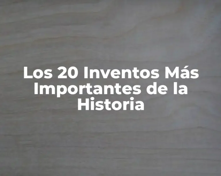 Los 20 Inventos Más Importantes de la Historia