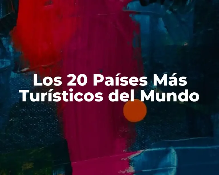 Los 20 Países Más Turísticos del Mundo