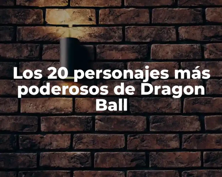 Los 20 personajes más poderosos de Dragon Ball