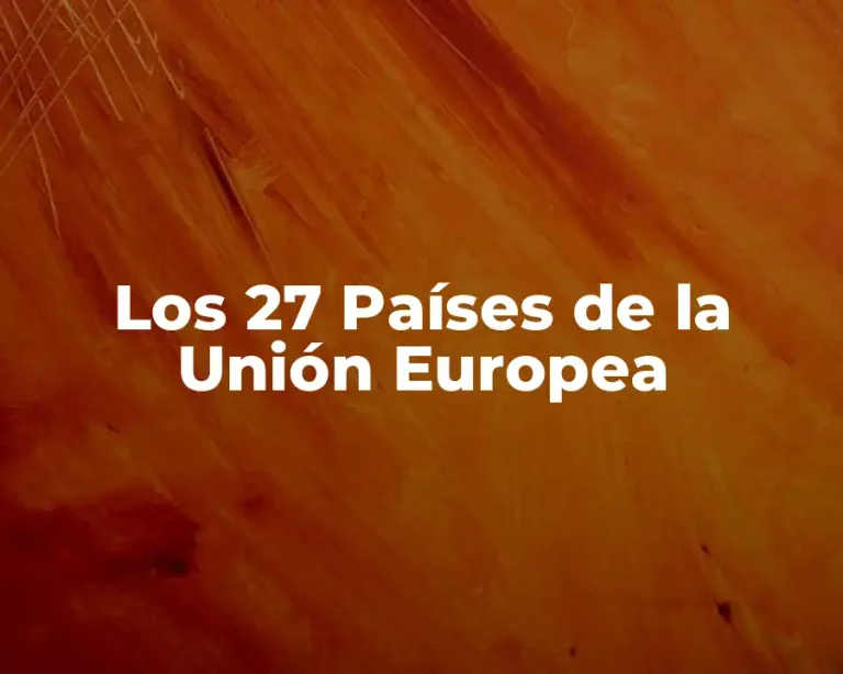 Los 27 Países de la Unión Europea