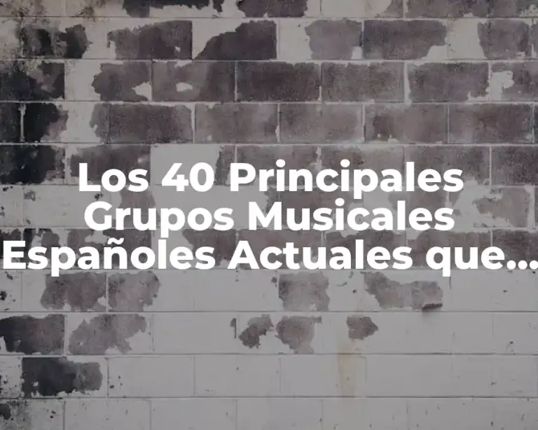 Los 40 Principales Grupos Musicales Españoles Actuales que Debes Conocer