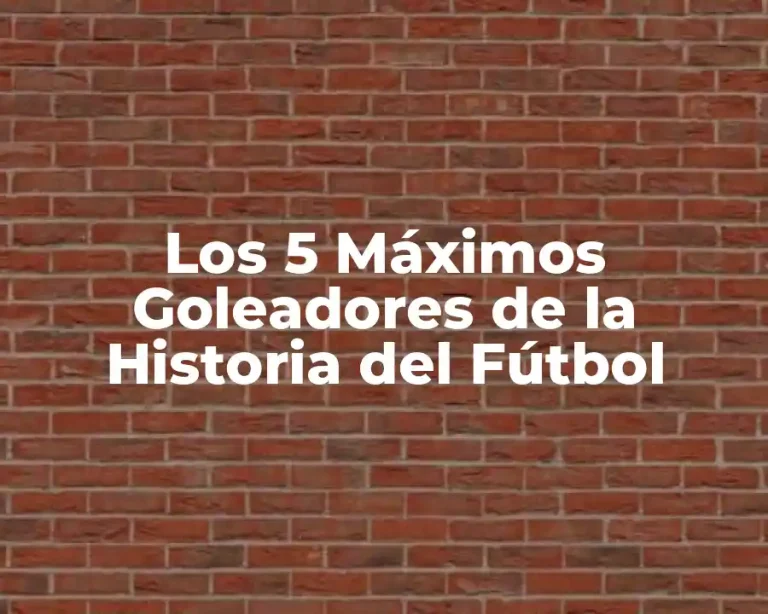 Los 5 Máximos Goleadores de la Historia del Fútbol