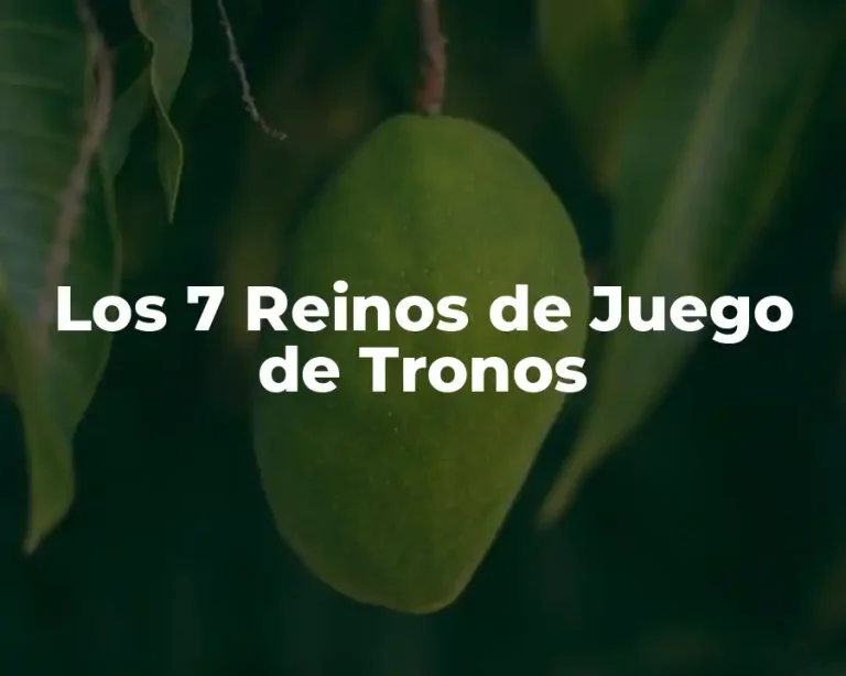 Los 7 Reinos de Juego de Tronos