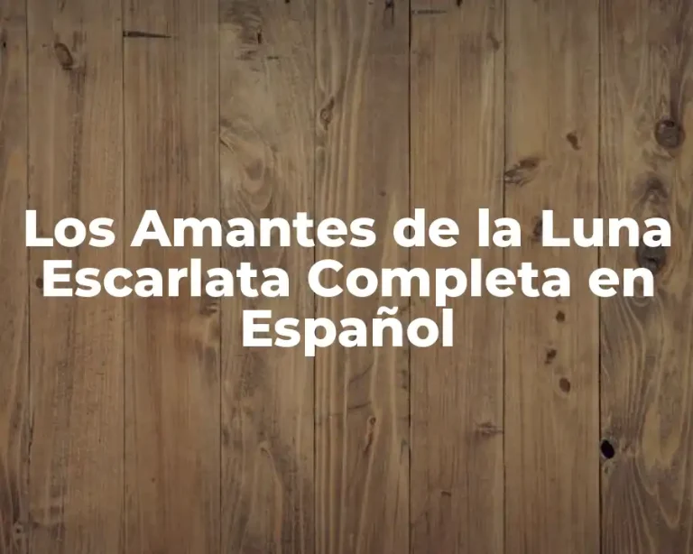 Los Amantes de la Luna Escarlata Completa en Español
