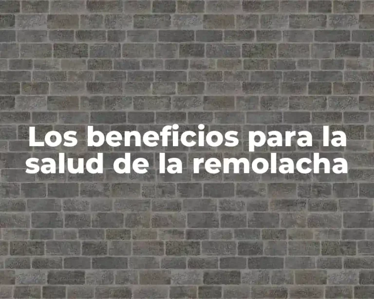Los beneficios para la salud de la remolacha