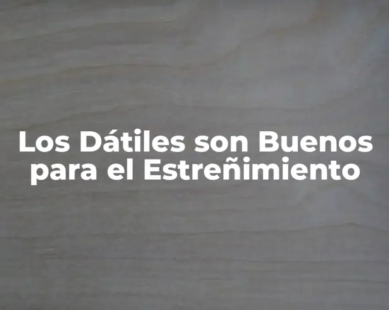 Los Dátiles son Buenos para el Estreñimiento