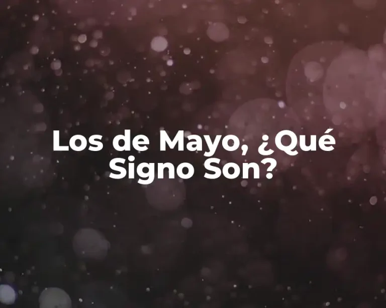 Los de Mayo, ¿Qué Signo Son?