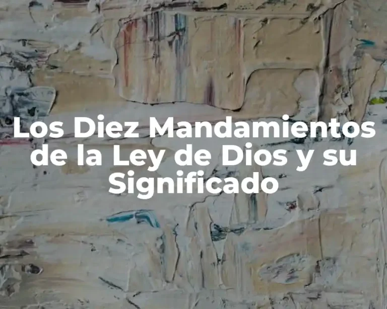 Los Diez Mandamientos de la Ley de Dios y su Significado
