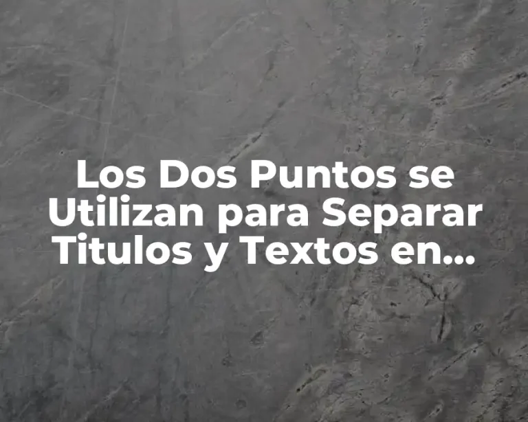 Los Dos Puntos se Utilizan para Separar Titulos y Textos en Escritura