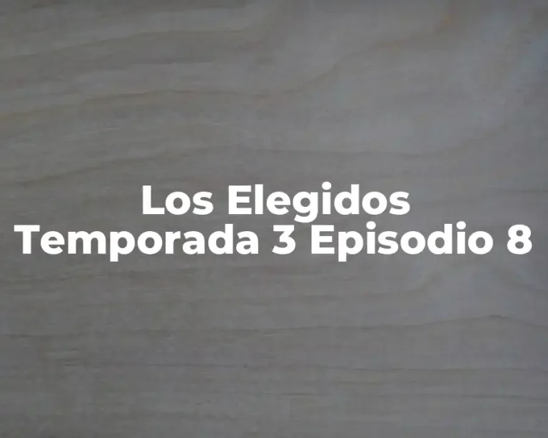 Los Elegidos Temporada 3 Episodio 8