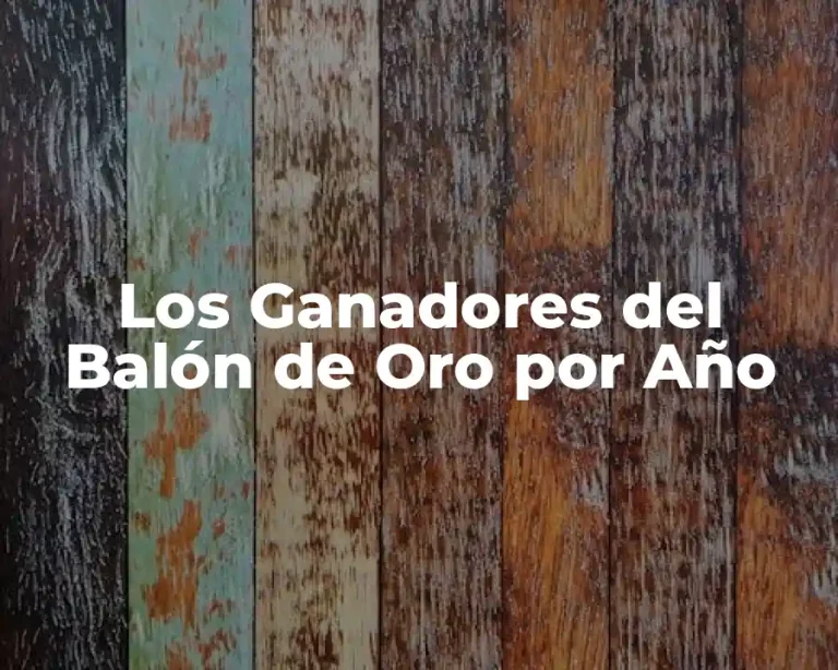 Los Ganadores del Balón de Oro por Año