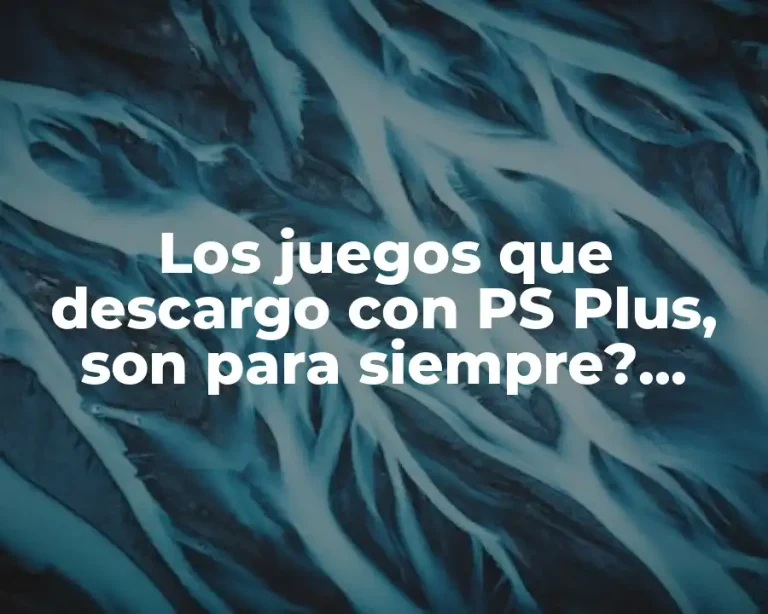 Los juegos que descargo con PS Plus, son para siempre? Análisis y respuestas