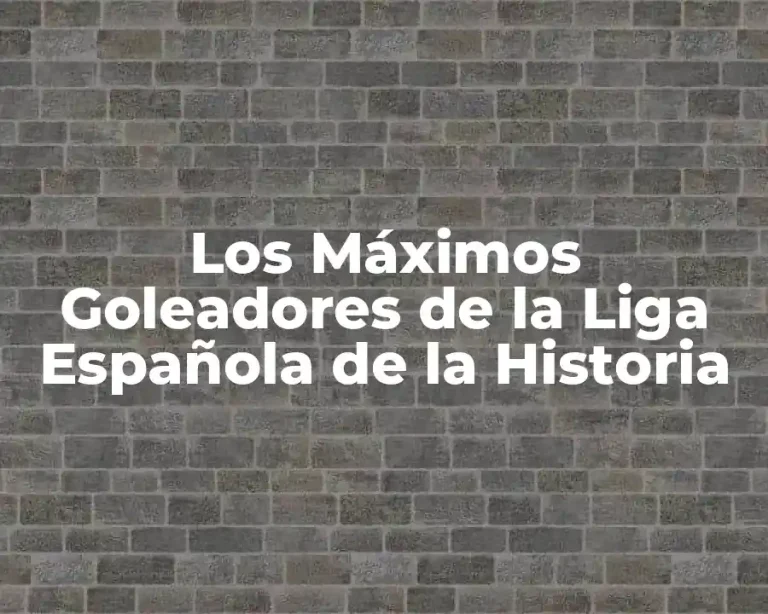 Los Máximos Goleadores de la Liga Española de la Historia