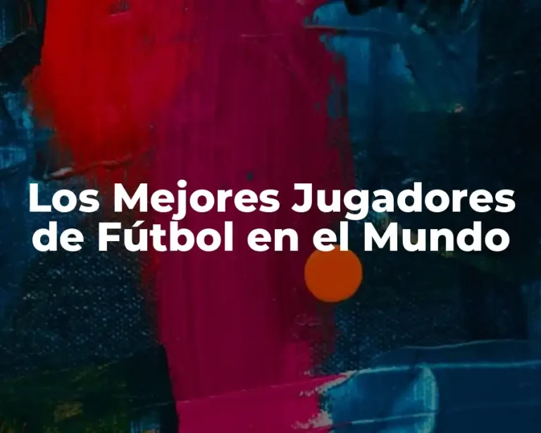 Los Mejores Jugadores de Fútbol en el Mundo