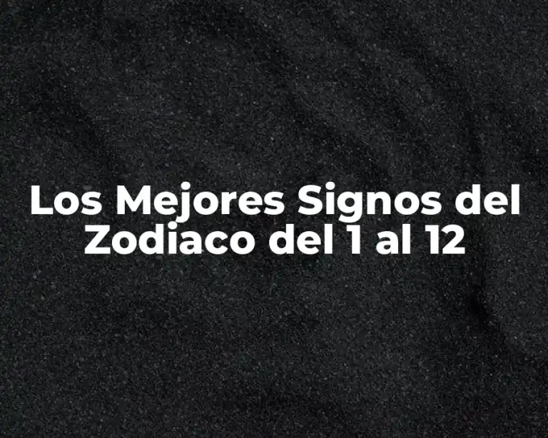 Los Mejores Signos del Zodiaco del 1 al 12