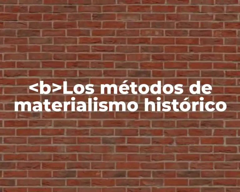 <b>Los métodos de materialismo histórico
