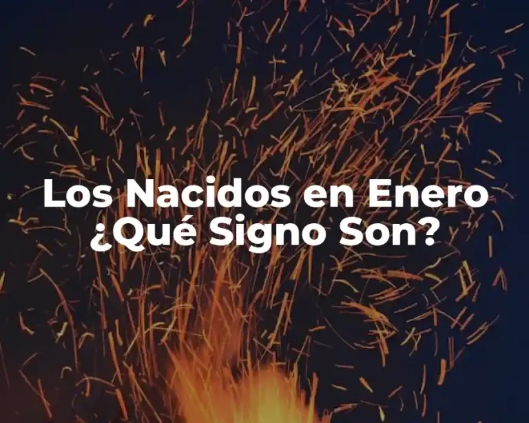 Los Nacidos en Enero ¿Qué Signo Son?