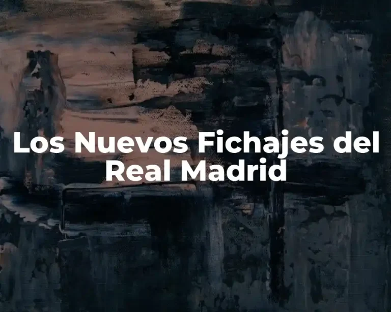 Los Nuevos Fichajes del Real Madrid
