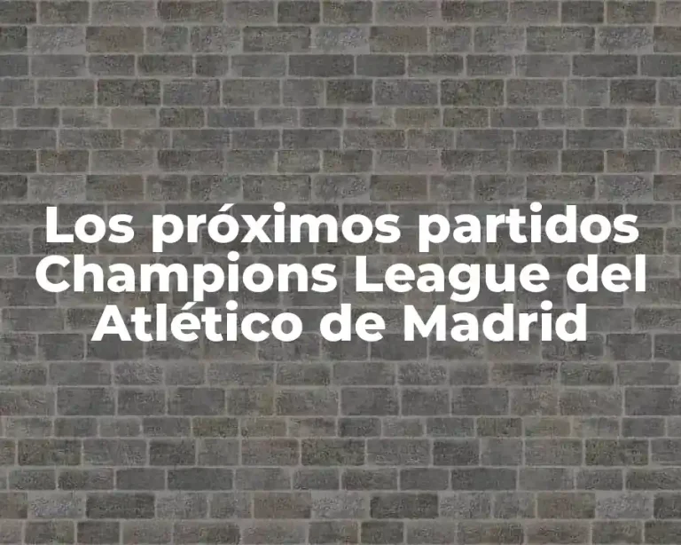 Los próximos partidos Champions League del Atlético de Madrid