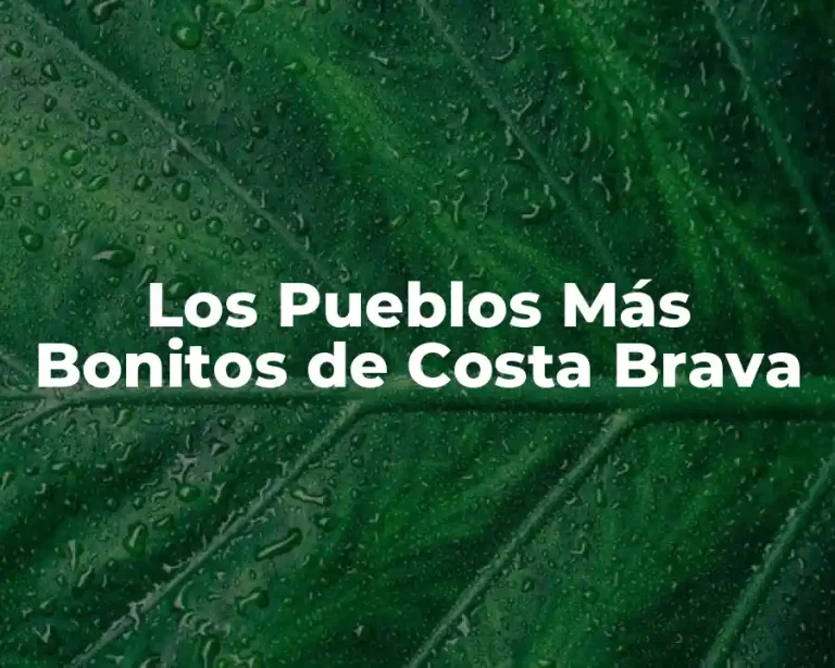 Los Pueblos Más Bonitos de Costa Brava