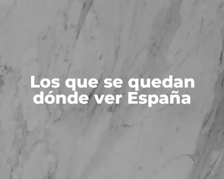 Los que se quedan dónde ver España