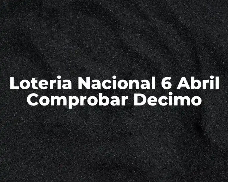 Loteria Nacional 6 Abril Comprobar Decimo