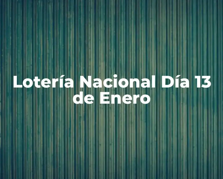 Lotería Nacional Día 13 de Enero