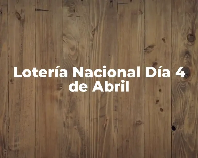 Lotería Nacional Día 4 de Abril