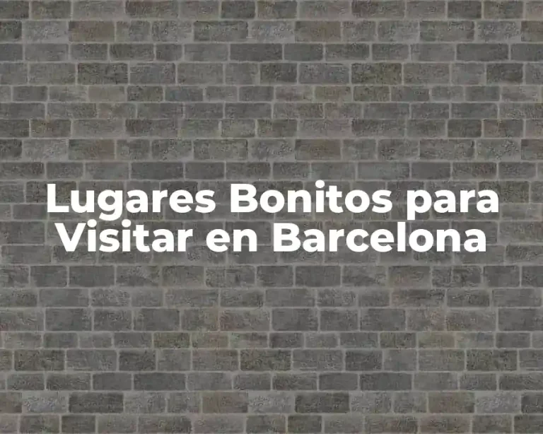Lugares Bonitos para Visitar en Barcelona