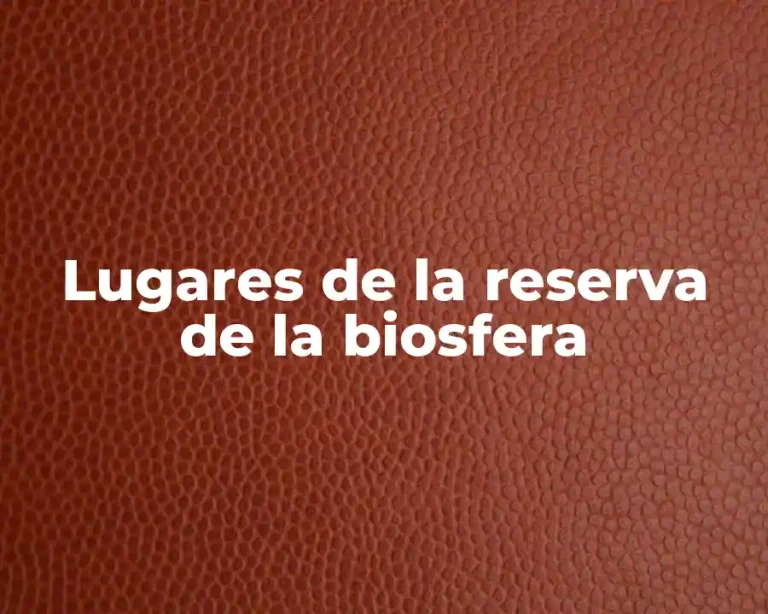 Lugares de la reserva de la biosfera