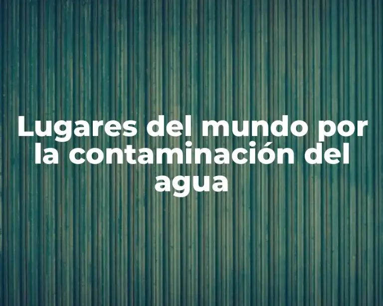 Lugares del mundo por la contaminación del agua