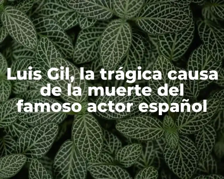Luis Gil, la trágica causa de la muerte del famoso actor español