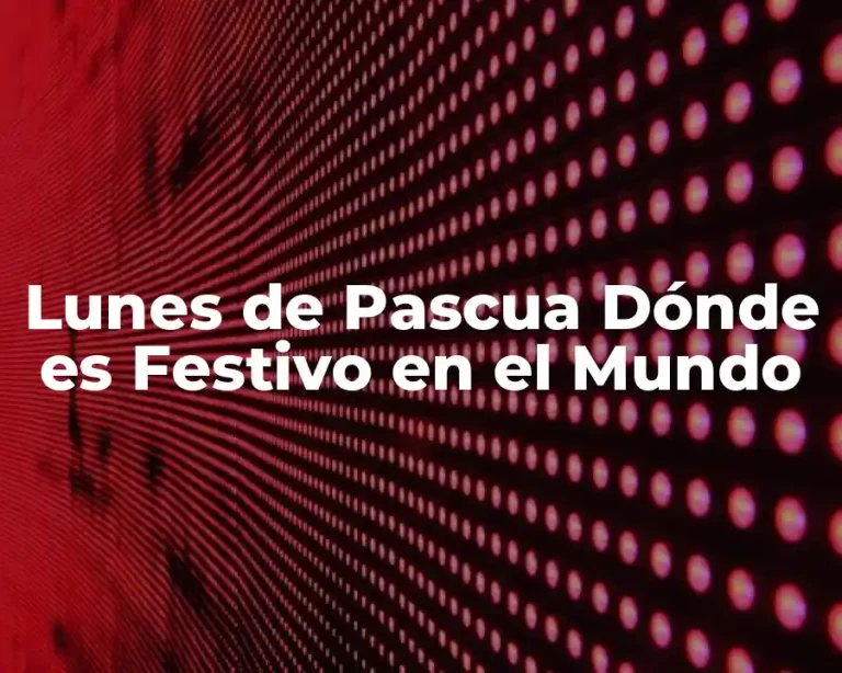 Lunes de Pascua Dónde es Festivo en el Mundo