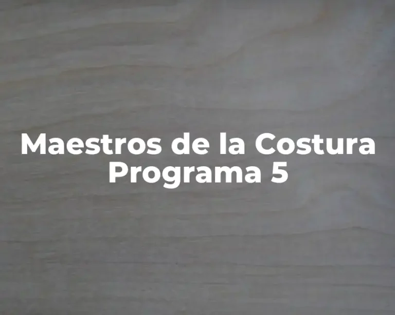 Maestros de la Costura Programa 5
