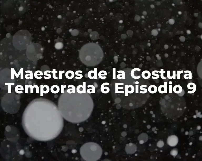 Maestros de la Costura Temporada 6 Episodio 9