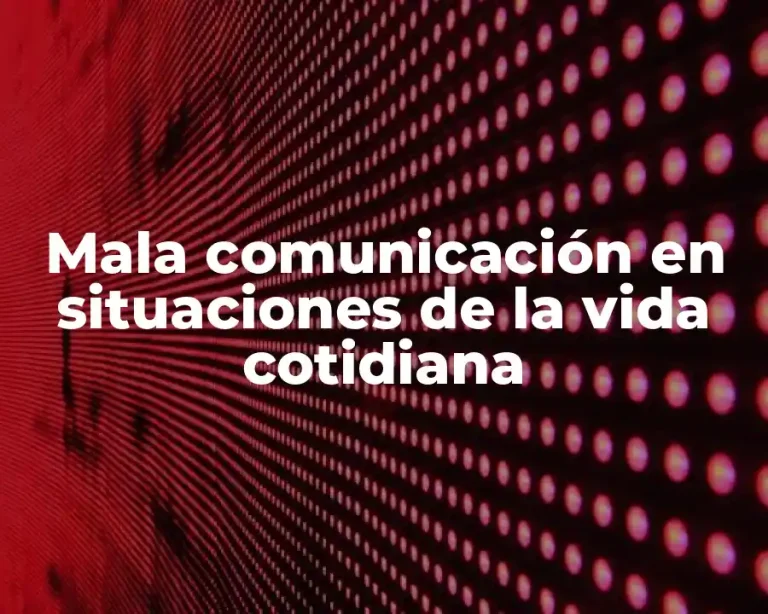 Mala comunicación en situaciones de la vida cotidiana