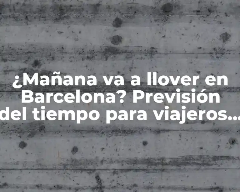 ¿Mañana va a llover en Barcelona? Previsión del tiempo para viajeros y residentes