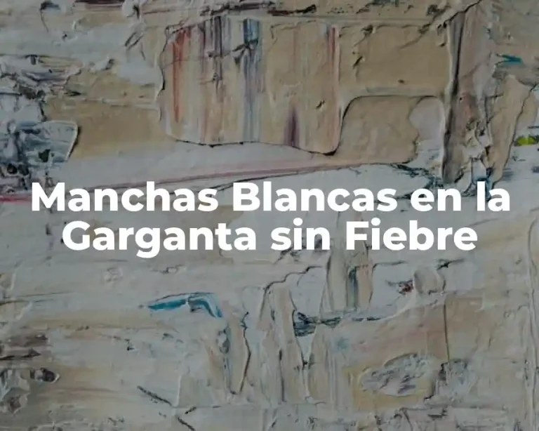 Manchas Blancas en la Garganta sin Fiebre
